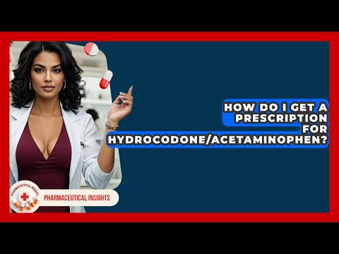 How Do I Get A Prescription For Hydrocodone/acetaminophen? - Pharmaceutical Insights