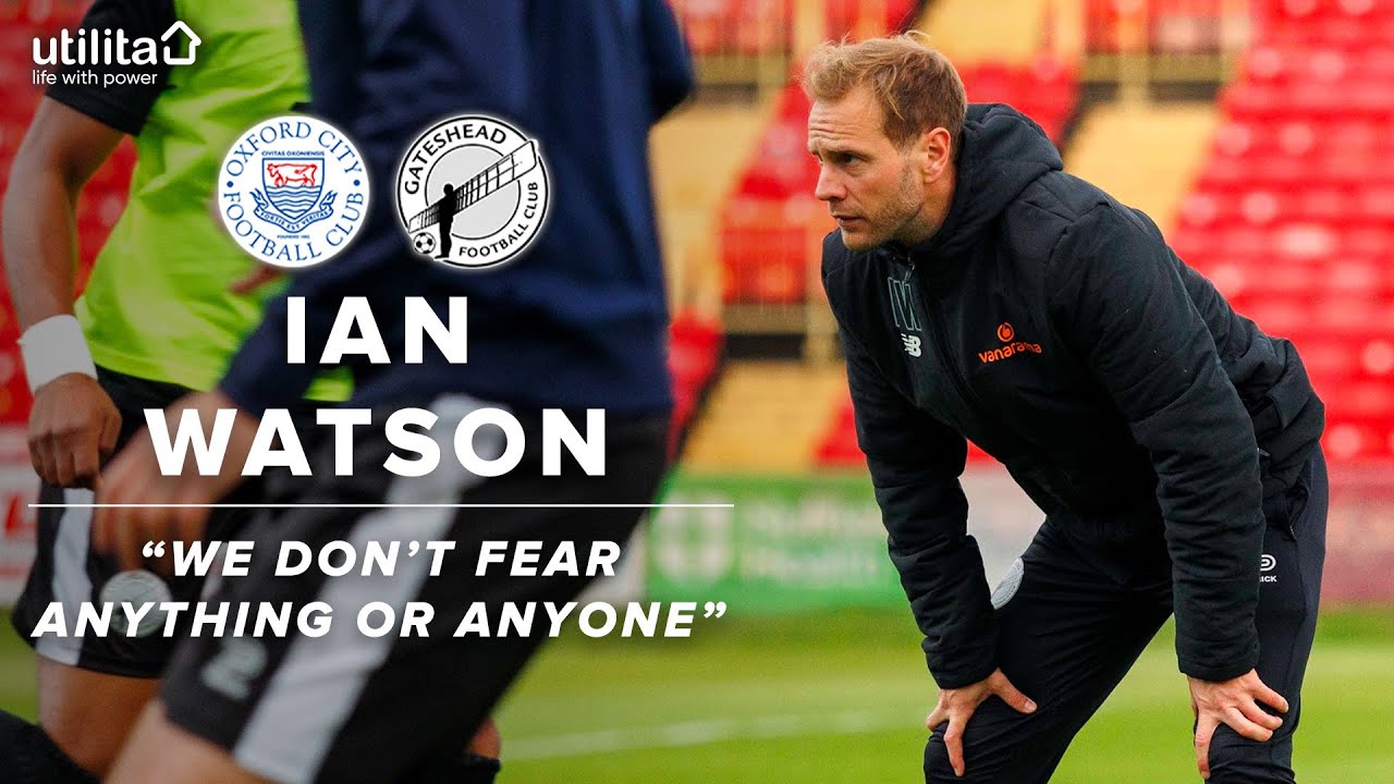 “We don’t fear anything or anyone” 👊 | Ian Watson pre-Oxford City (A) INTERVIEW