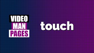 'touch' - change file timestamps - Video Man Pages