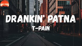 T-Pain - Drankin&#39; Patna (Lyrics) | I&#39;ve done found me a drinking partner