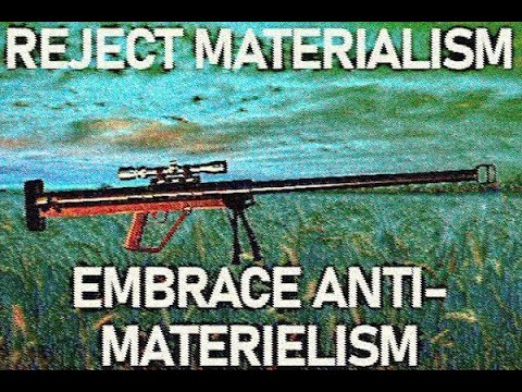Reject materialism, embrace anti-materielism