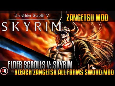 The Elder Scrolls V: Skyrim - Bleach Zangetsu ALL Forms Sword Mod