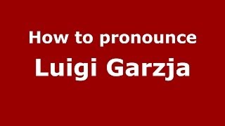 How to pronounce Luigi Garzja