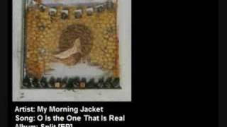 My Morning Jacket - O Is the One That Is Real