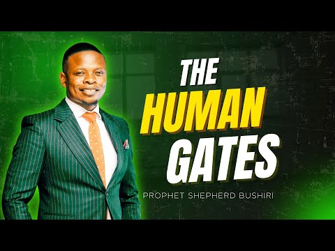THE HUMAN GATES | PROPHET SHEPHERD BUSHIRI