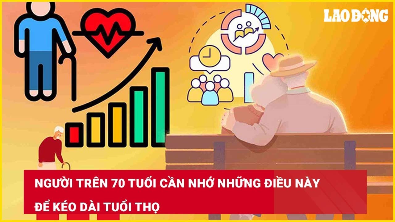 Người trên 70 tuổi cần nhớ những điều này để kéo dài tuổi thọ