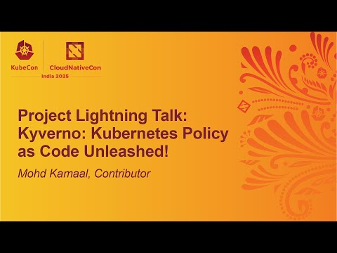 Project Lightning Talk: Kyverno: Kubernetes Policy as Code Unleashed! - Mohd Kamaal, Contributor