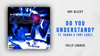 Shy Glizzy - Do You Understand? Ft. Gunna &amp; Tory Lanez (Fully Loaded)