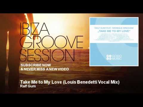 Ralf Gum - Take Me to My Love - Louis Benedetti Vocal Mix - IbizaGrooveSession