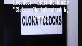 Recollect - Must Be Music - Clokx - Clocks mixed by jonny p.wmv
