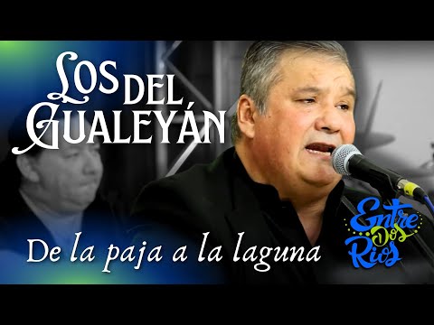 Entre Dos Ríos - LOS DEL GUALEYAN "FROM THE STRAW TO THE LAGOON"