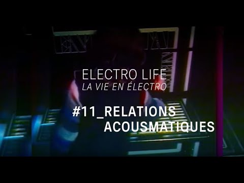 ELECTRO LIFE #11 Relations acousmatiques | Archive INA