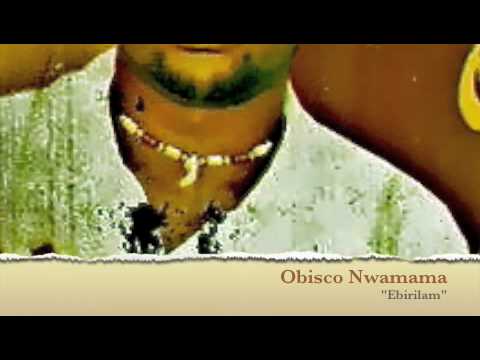 Obisco Nwamama-"Ebirilam"