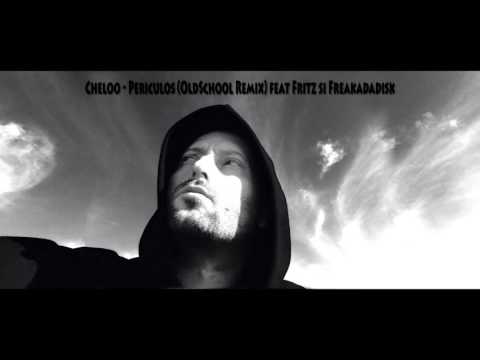 Cheloo - Periculos (OldSchool Remix) feat Fritz si Freakadadisk