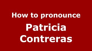 How to pronounce Patricia Contreras