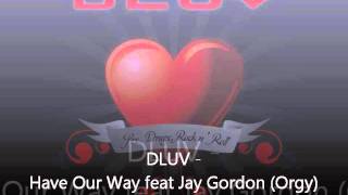 DLUV - Have Our Way feat. Jay Gordon