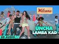 Uncha Lamba Kad Welcome 8D Audio Akshay Kumar Katrina Kaif Nana Patekar Anil Kapoor