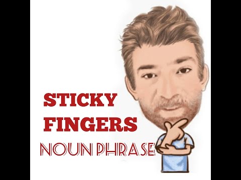 English Tutor Nick P Noun Phrase (267) Sticky Fingers