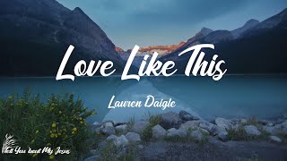 Lauren Daigle - Love Like This (Lyrics) | What have I done to deserve love like this?