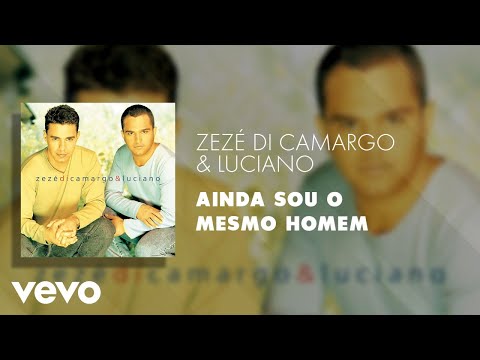 Ainda Sou o Mesmo Homem - Zezé Di Camargo & Luciano