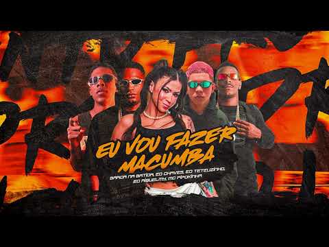 EU VOU FAZER MACUMBA - BARCA NA BATIDA, EO CHAVES, EO TETEUZINHO, EO RIQUELMY, MC PIPOKIN
