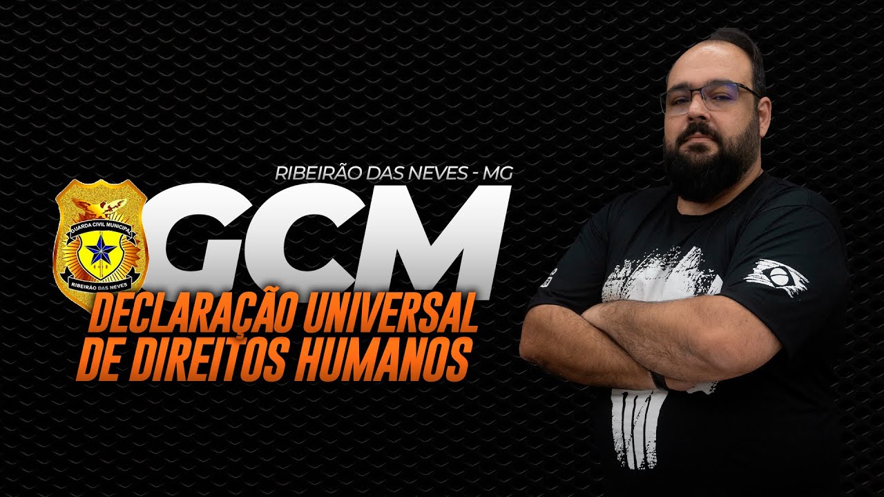 GCM RIBEIRÃO DAS NEVES - DECLARAÇÃO UNIVERSAL DE DIREITOS HUMANOS
