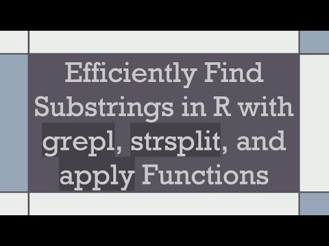 Efficiently Find Substrings in R with grepl, strsplit, and apply Functions