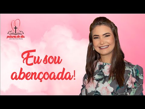 Eu sou abençoada! - Ana Clara Rocha - Palavra do Dia 26/07/22