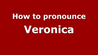 How to pronounce Veronica