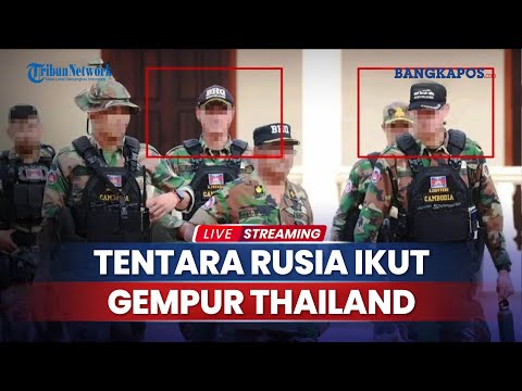 Tentara Rusia Diduga Dikerahkan, Bantu Pasukan Kamboja Serang Thailand saat Gencatan Senjata
