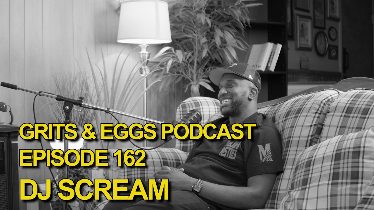 DJ SCREAM | Grits and Eggs Podcast EP. 162