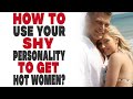 How To Use Your Shy Personality To Get Hot Women