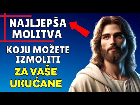 MOĆNA MOLITVA ZA BLAGOSLOV NAŠEG DOMA I OBITELJI - BOG VAM USLIŠIO OVU MOLITVU IZ SRCA
