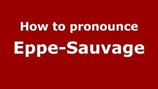 How to pronounce Eppe-Sauvage