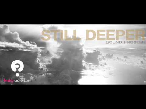 Sound Process - Still Deeper (Frisky Radio) SBD-03-01-2012