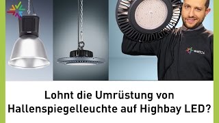 Lohnt sich die Umrüstung von Hallenspiegelleuchte auf Highbay LED? Metalldampflampe vs. LED