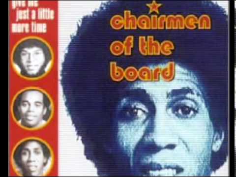THE CHAIRMEN OF THE BOARD-give me just a little more time