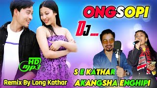 Ongsopi Karbi New Dj Song_Akangsha Enghipi ft S E 