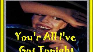 youre all ive got tonight Video