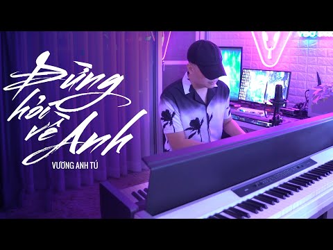 Đừng Hỏi Về Anh - Mai Tiến Dũng | Vương Anh Tú Cover