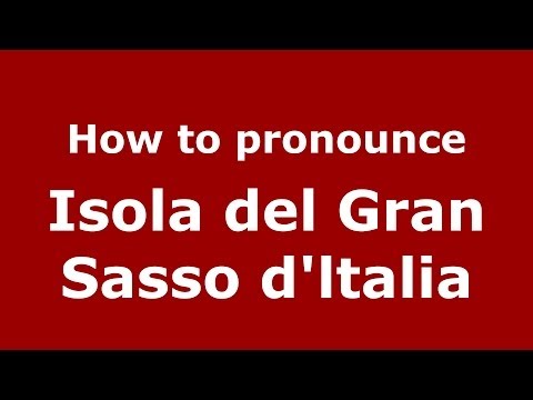 How to pronounce Isola del Gran Sasso d'ltalia (Italian/Italy) - PronounceNames.com