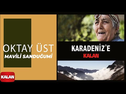 Oktay Üst - Mavili Sanduğumi I Karadeniz'e Kalan © 2013 Kalan Müzik