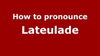 How to pronounce Lateulade