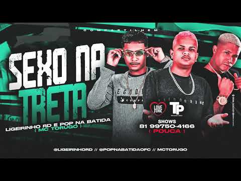 POP NA BATIDA, LIGEIRINHO RD feat. MC TORUGO - SEXO NA TRETA - BREGA FUNK