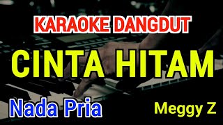 Download lagu CINTA HITAM - Karaoke Nada Pria [ Meggy Z ] mp3