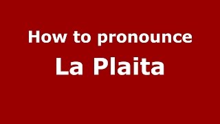 How to pronounce La Plaita