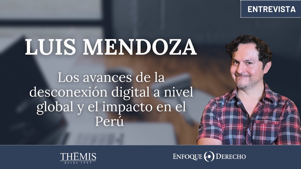 Entrevista | Luis Mendoza: Los avances de la desconexión digital a nivel global y el impacto en Perú