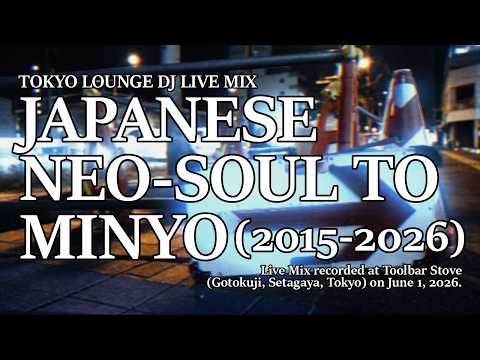 Japanese Neo-Soul to Minyo (2015-2026) DJ Live MIX recorded at Toolbar stove on june 1, 2026