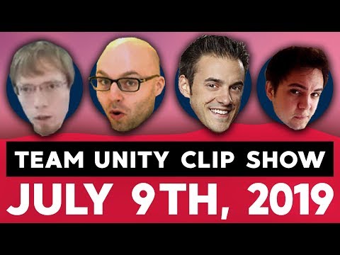 The Team Unity Clip Show! - July 9th, 2019