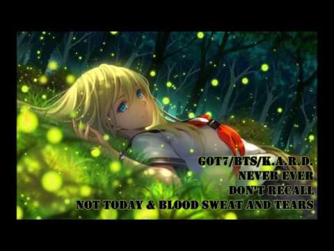 Nightcore - GOT7/BTS/K.A.R.D. Never Ever/Not Today & Blood Sweat and Tears/Don't Recall
